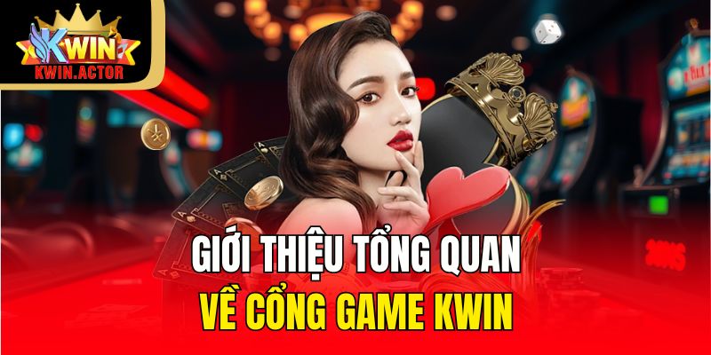 Giới thiệu tổng quan về cổng game KWIN