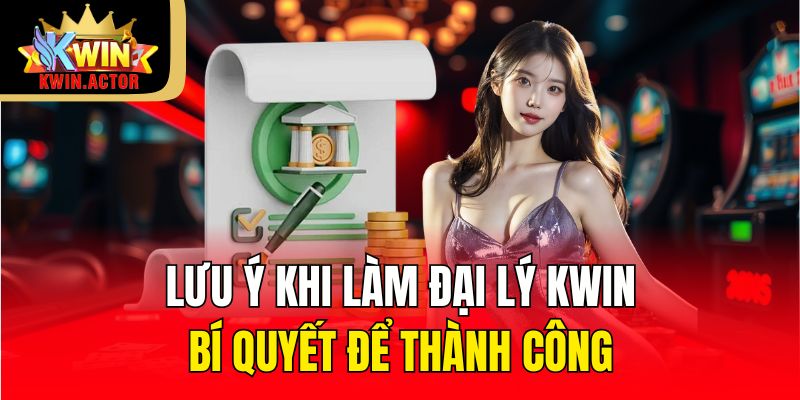Lưu Ý Khi Làm Đại Lý Kwin - Bí Quyết Để Thành Công 3 Lưu ý khi làm đại lý Kwin những điều không thể bỏ qua