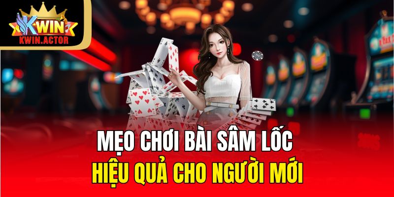 Hướng Dẫn Cách Chơi Bài Sâm Lốc Dễ Hiểu Cho Người Mới 2025 3 Mẹo chơi bài sâm lốc hiệu quả cho người mới
