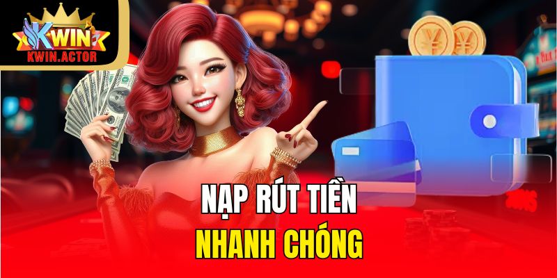 Nạp rút tiền nhanh chóng 