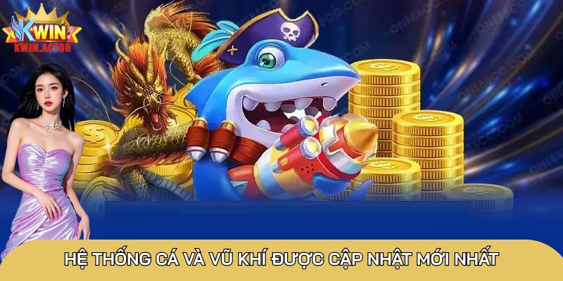 Bắn cá Rồng Vàng siêu hấp dẫn, luật chơi đơn giản 2 Hệ thống cá và vũ khí được cập nhật mới nhất