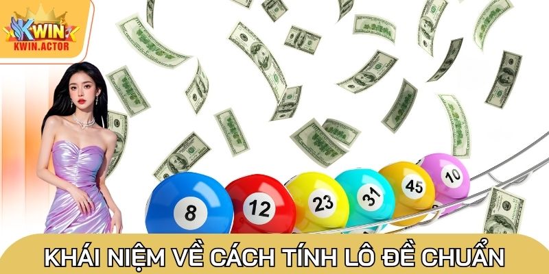 Cách Tính Lô Đề Chuẩn Từ Cao Thủ - Xác Suất Thành Công 100% 1 Khái niệm về cách tính lô đề chuẩn